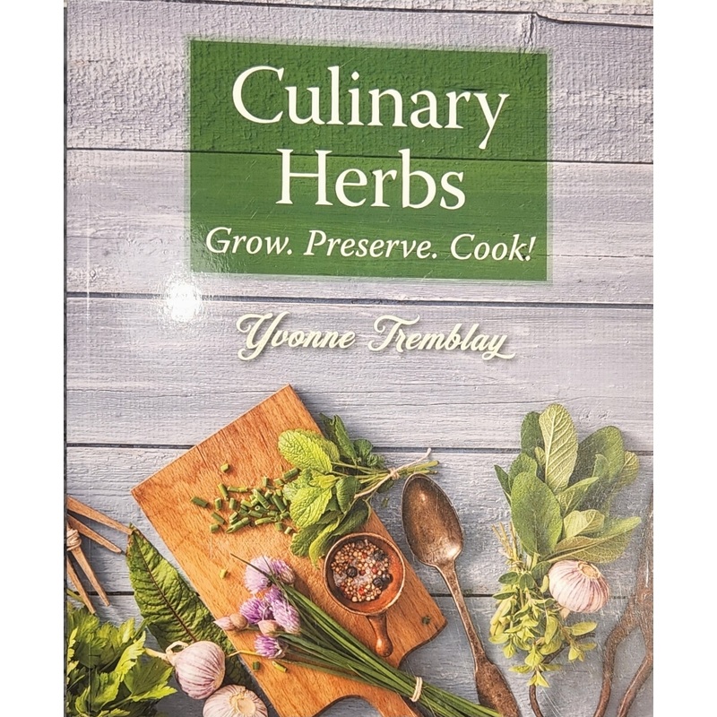 Culinary Herbs : Grow, Preserve, Cook!